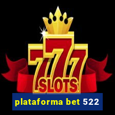 plataforma bet 522